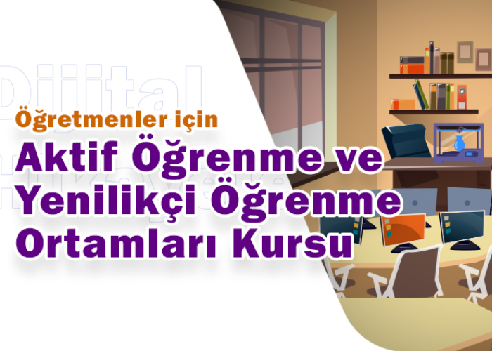 Aktif Öğrenme ve Yenilikçi Öğrenme Ortamları Kursu