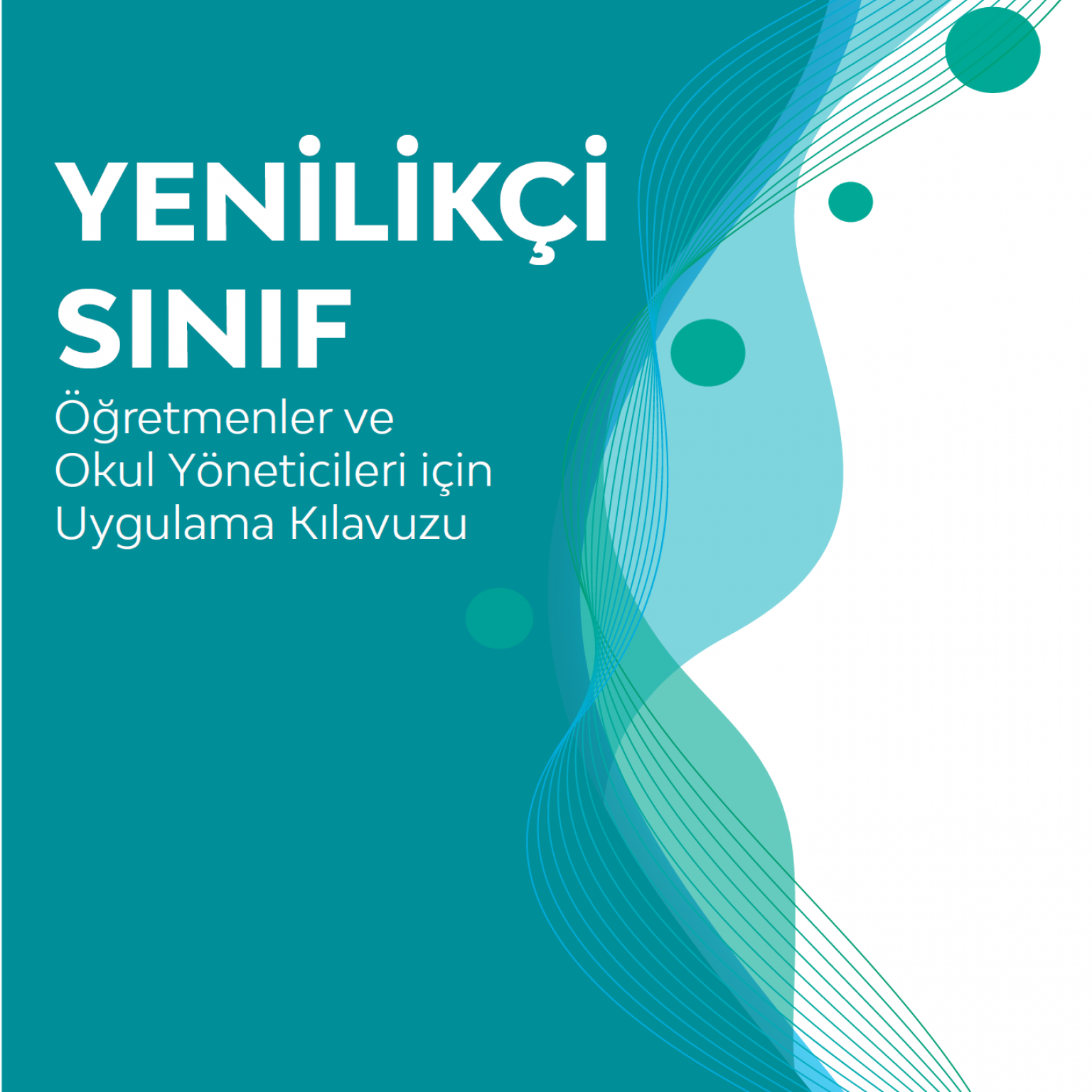 Yenilikçi Sınıf-Öğretmenler ve Okul Yöneticileri için Uygulama Kılavuzu